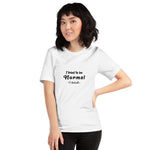 T-Shirt, I Tried To Be Normal I Failed