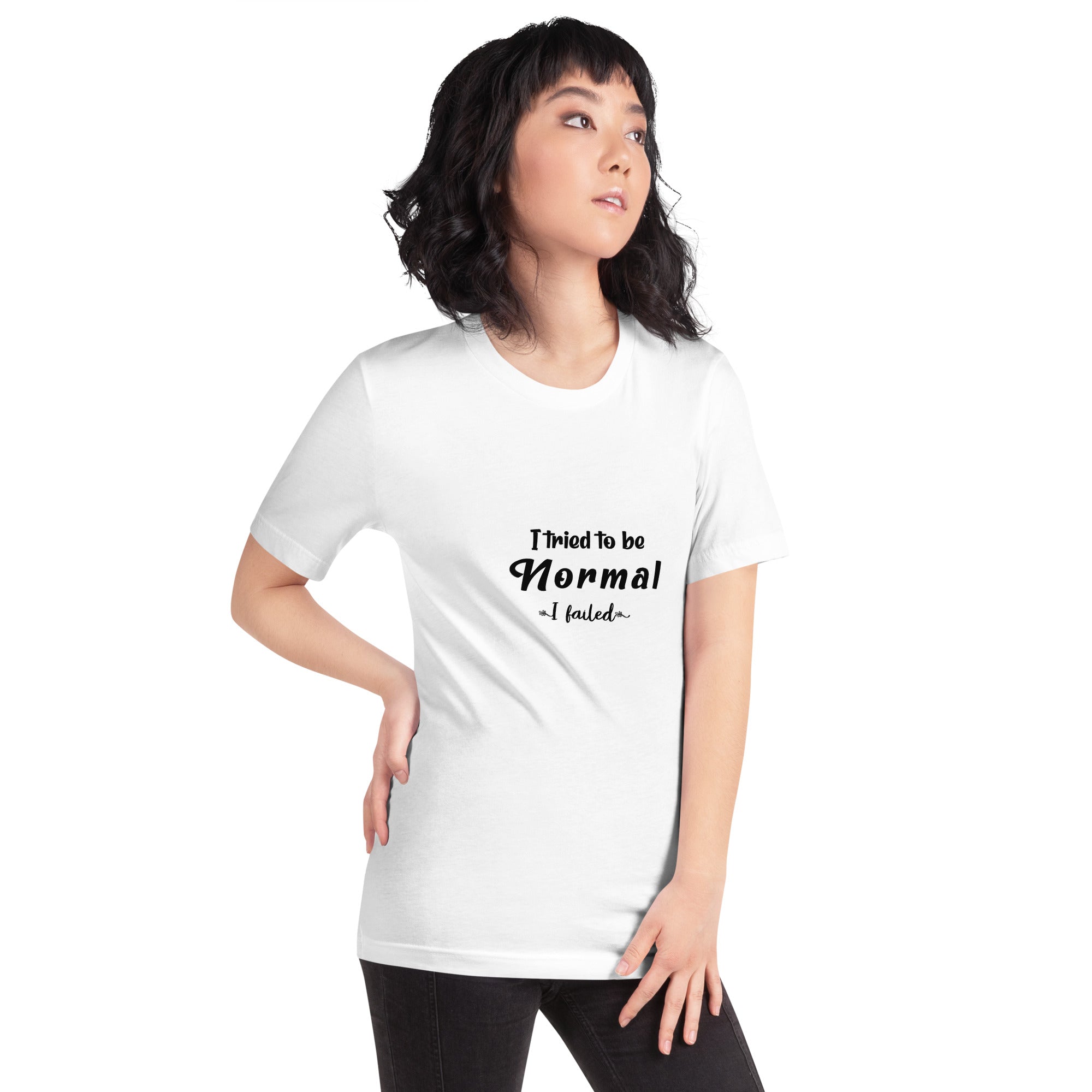 T-Shirt, I Tried To Be Normal I Failed